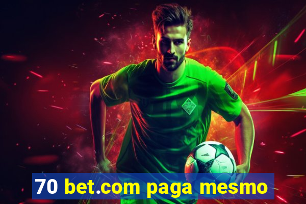 70 bet.com paga mesmo